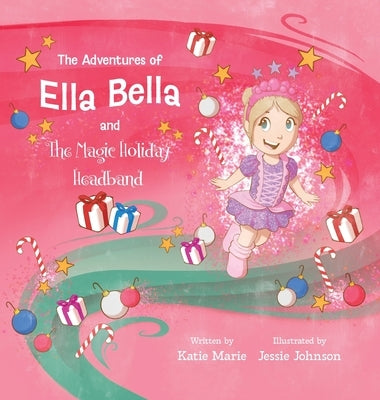 The Adventures of Ella Bella and the Magic Holiday Headband by Brown, Katie Marie