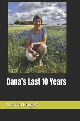 Dana's Last 10 Years by Padgett, Michael J.