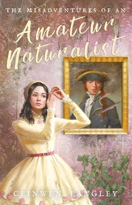 The Misadventures of an Amateur Naturalist by Langley, Ceinwen