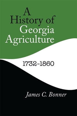 A History of Georgia Agriculture, 1732-1860 by Bonner, James C.