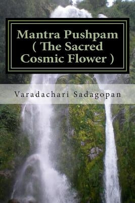 Mantra Pushpam ( The Sacred Cosmic Flower ) by Sadagopan, Varadachari