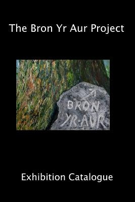The Bron Yr Aur Project Exhibition Catalogue by Roe, Scott