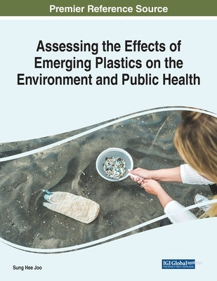 Assessing the Effects of Emerging Plastics on the Environment and Public Health by Joo, Sung Hee