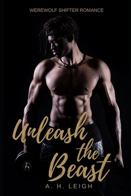 Unleash the Beast: Werewolf Shifter Romance by Leigh, A. H.