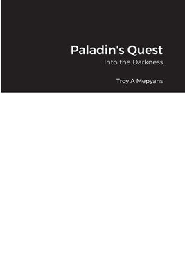 Paladin's Quest: Into the Darkness by Mepyans, Troy