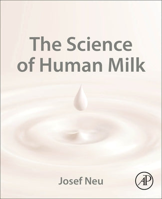 The Science of Human Milk by Neu, Josef