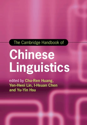 The Cambridge Handbook of Chinese Linguistics by Huang, Chu-Ren