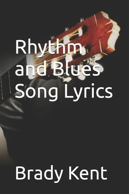 Rhythm and Blues Song Lyrics by Kent, Brady
