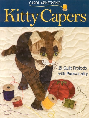 Kitty Capers: 15 Quilt Projects with Purrsonality- Print-On-Demand Edition by Armstrong, Carol