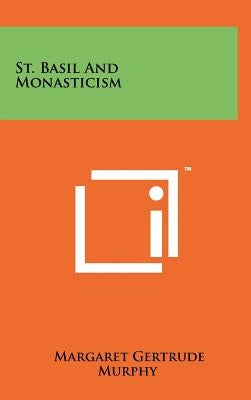 St. Basil And Monasticism by Murphy, Margaret Gertrude