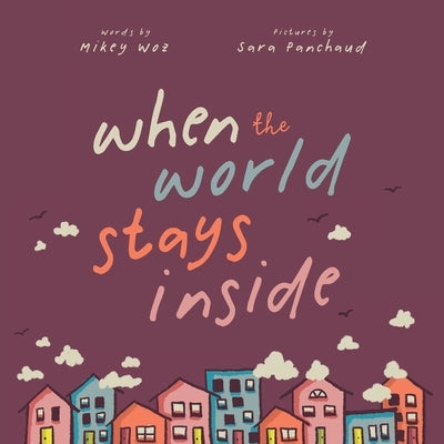When the World Stays Inside by Panchaud, Sara