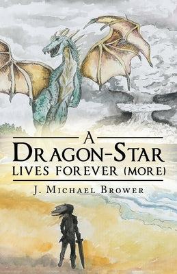 A Dragon-Star Lives Forever (More) by Brower, J. Michael