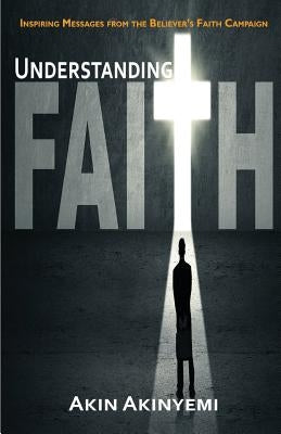 Understanding Faith by Akinyemi, Akin