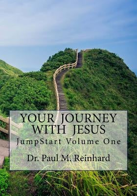 JumpStart: Your Journey With Jesus by Reinhard, Paul Martin
