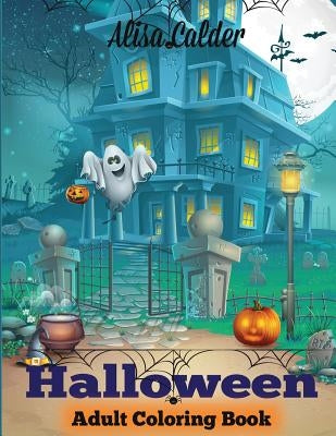 Halloween Coloring Book: Halloween Adult Coloring Book by Calder, Alisa