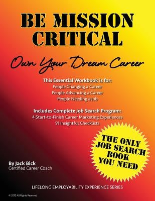 Be Mission Critical: Own Your Dream Career by Bick, Jack