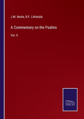 A Commentary on the Psalms: Vol. II by Neale, J. M.