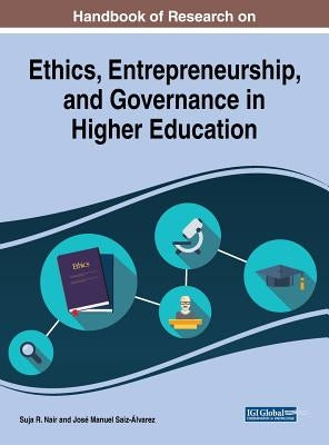 Handbook of Research on Ethics, Entrepreneurship, and Governance in Higher Education by Nair, Suja R.