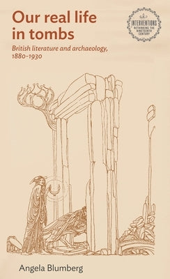British Literature and Archaeology, 1880-1930 by Blumberg, Angie
