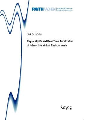 Physically Based Real-Time Auralization of Interactive Virtual Environments by Schroder, Dirk