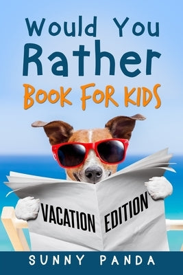 Would You Rather Book For Kids: Vacation Edition by Panda, Sunny
