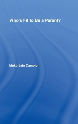 Who's Fit to Be a Parent? by Campion, Mukti Jain