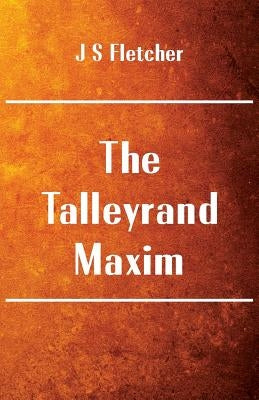 The Talleyrand Maxim by Fletcher, J. S.