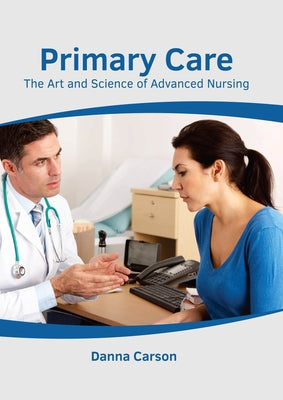 Primary Care: The Art and Science of Advanced Nursing by Carson, Danna