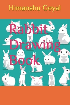 Rabbit Drawing Book by Goyal, Himanshu