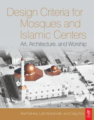 Design Criteria for Mosques and Islamic Centers by Kahera, Akel