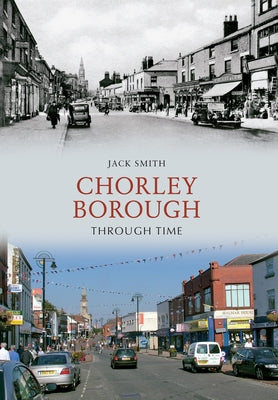 Chorley Borough Through Time by Smith, Jack