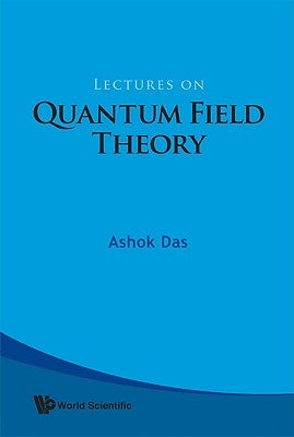 Lectures on Quantum Field Theory by Das Ashok