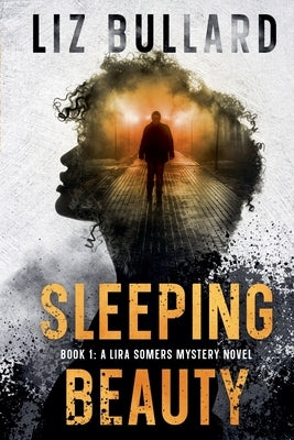 Sleeping Beauty: Book 1: A Lira Somers Mystery Novel by Bullard, Liz