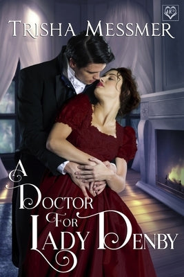 A Doctor For Lady Denby: A Regency Era Romance by Messmer, Trisha
