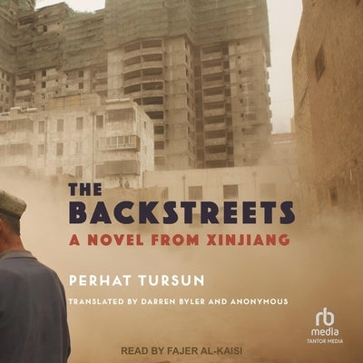 The Backstreets: A Novel from Xinjiang by Tursun, Perhat