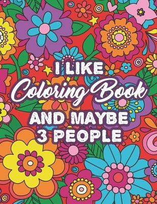 I Like Coloring Book And Maybe 3 People: Humorous Coloring Pages For Stress-Relief, Sarcastic Quotes And Beautiful Designs To Color by Croft, Courtney