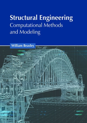 Structural Engineering: Computational Methods and Modeling by Beasley, William