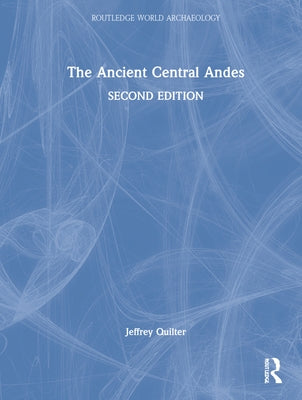 The Ancient Central Andes by Quilter, Jeffrey