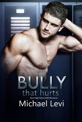 Bully that Hurts: Dark High School MM Romance by Levi, Michael