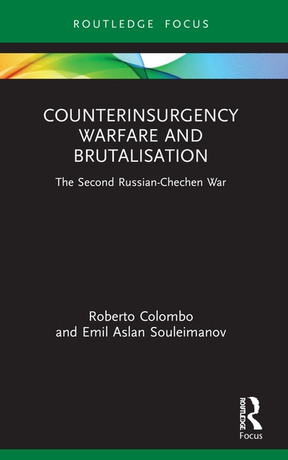 Counterinsurgency Warfare and Brutalisation: The Second Russian-Chechen War by Colombo, Roberto