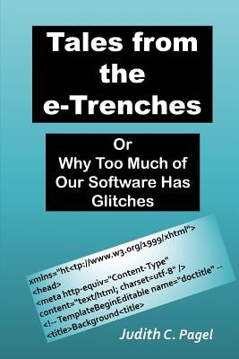 Tales from the e-Trenches: Or Why Too Much of Our Software Has Glitches by Pagel, Judith C.