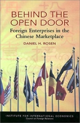 Behind the Open Door: Foreign Enterprises in the Chinese Marketplace by Rosen, Daniel
