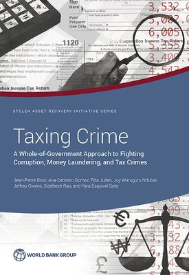 Taxing Crime: A Whole-of-Government Approach to Fighting Corruption, Money Laundering, and Tax Crimes by Brun, Jean-Pierre