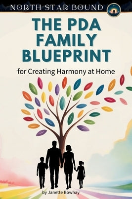 The PDA Family Blueprint: Creating Harmony at Home by Bound, North Star