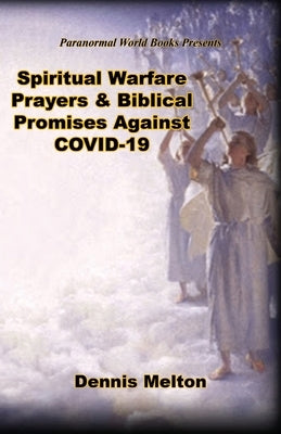 Spiritual Warfare Prayers & Biblical Promises Against COVID-19 by Melton, Dennis