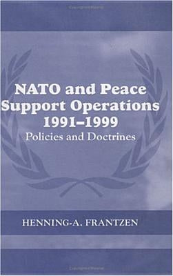 NATO and Peace Support Operations, 1991-1999: Policies and Doctrines by Frantzen, Henning