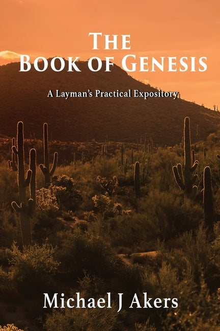 The Book of Genesis: A Layman's Practical Expository by Akers, Michael J.