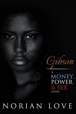 Gibson: A Money, Power & Sex Short by Love, Norian