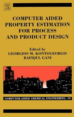 Computer Aided Property Estimation for Process and Product Design: Computers Aided Chemical Engineering Volume 19 by Kontogeorgis, Georgios M.