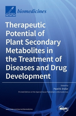 Therapeutic Potential of Plant Secondary Metabolites in the Treatment of Diseases and Drug Development by Drasar, Pavel B.